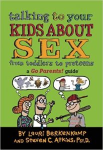 Talking To Your Kids About Sex: from toddlers to preteens by Lauri Berkenkamp and Steven C Atkins, Psy.D.