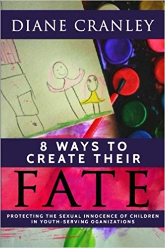 8 Ways to Create Their Fate: Protecting the Sexual Innocence of Children In Youth-Serving Organizations