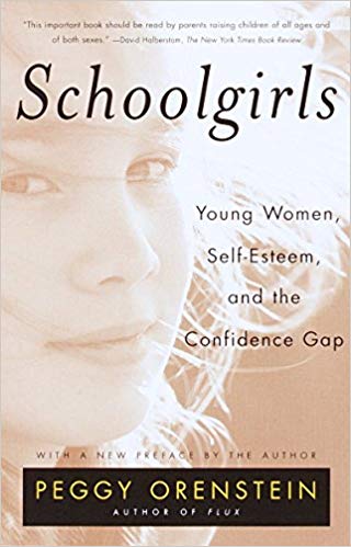 Schoolgirls: Young Women, Self Esteem, and the Confidence Gap by Peggy Orenstein